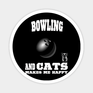 The Bowling Ball And Cats Makes Me Happy Magnet